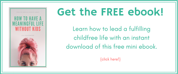 Get the FREE ebook, "How to Have a Meaningful Life without Kids"