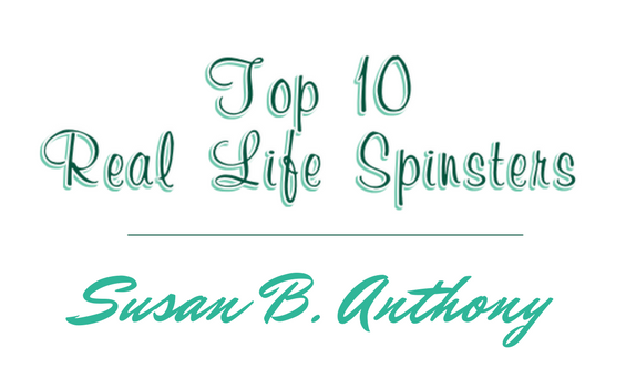 Susan B Anthony - Top 10 Real-Life Spinsters