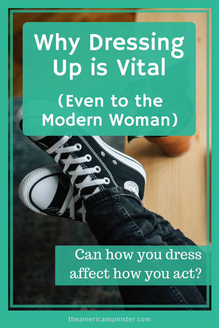 Why Dressing Well Is Vital (Even to the modern woman) | The American Spinster