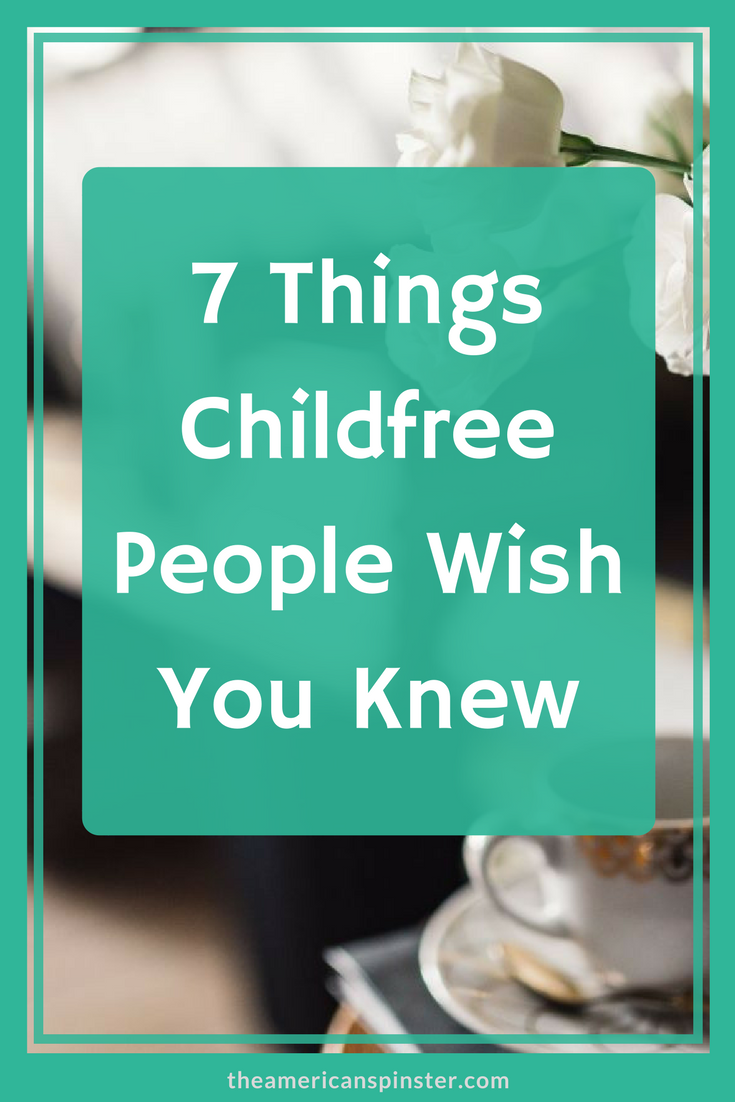 7 Things Childfree People Wish You Knew | The American Spinster