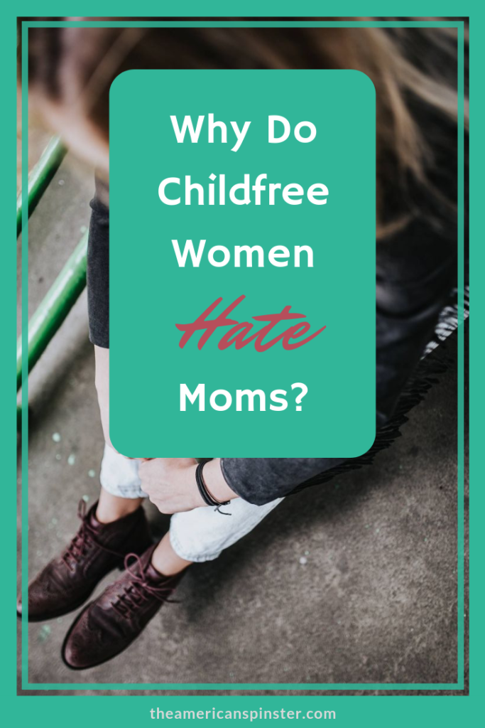 Why do childfree women hate moms? | The American Spinster