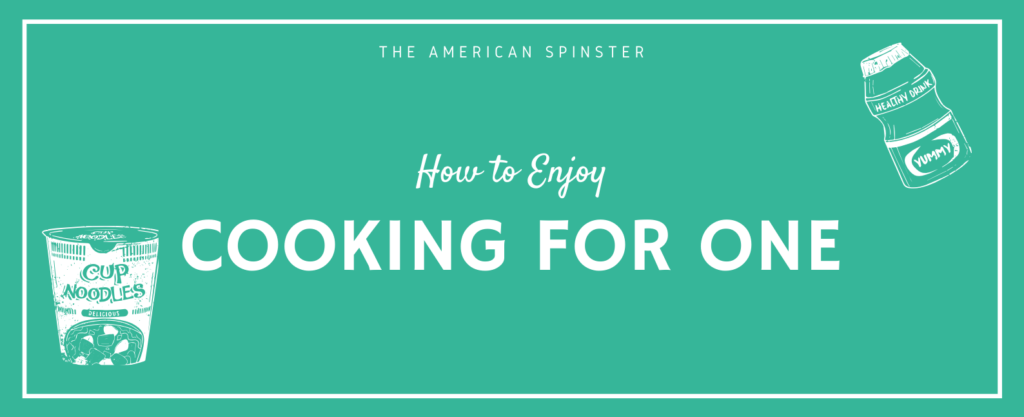 How to Enjoy Cooking for One