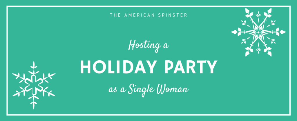 Hosting a Holiday Party as a Single Woman