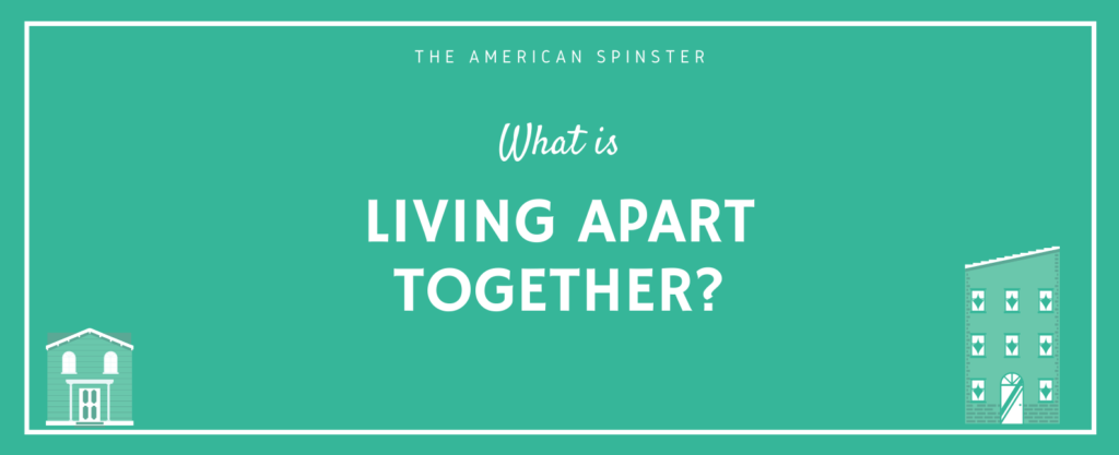 What Is Living Apart Together? | The American Spinster