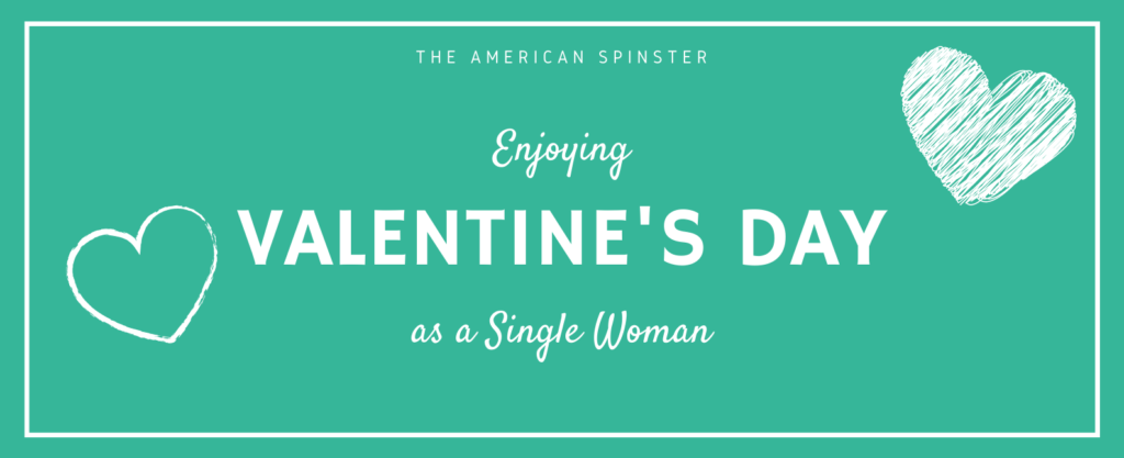 Enjoying Valentine's Day as a Single Woman