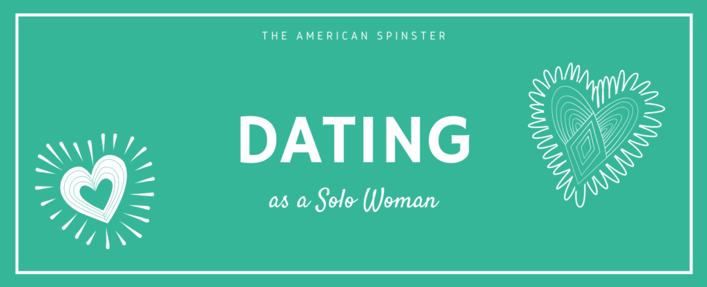 Dating as a Solo Woman | The American Spinster