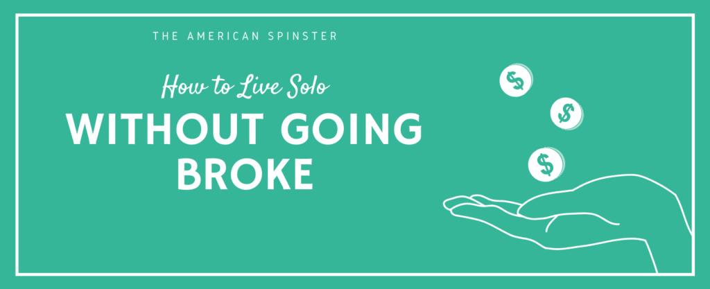 How to Live Solo Without Going Broke | The American Spinster