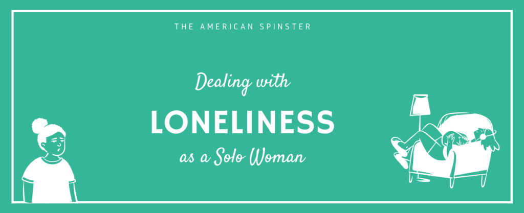 Dealing With Loneliness as a Single Woman | The American Spinster