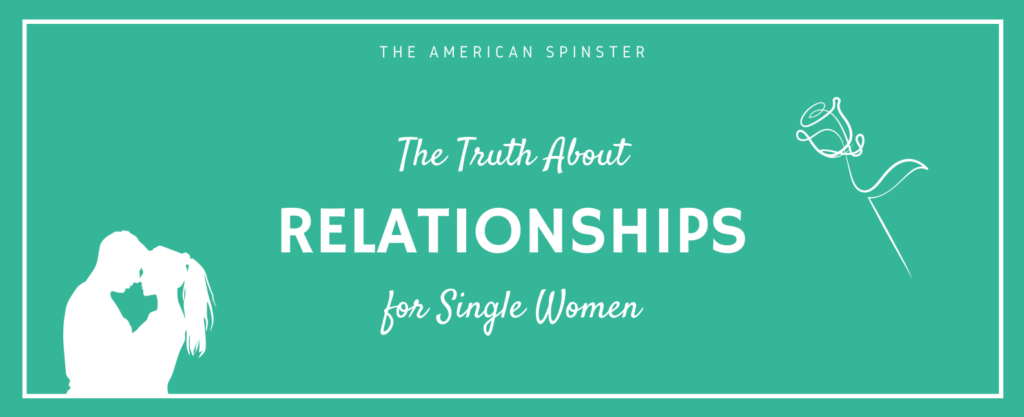 The Truth About Relationships for Single Women | The American Spinster